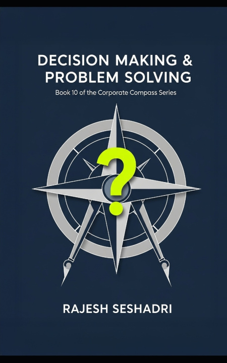 Kniha Decision Making & Problem Solving Rajesh Seshadri