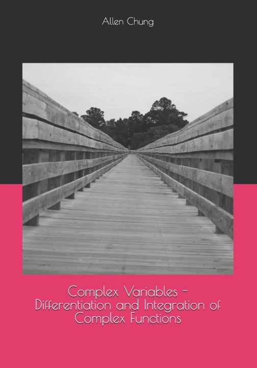 Knjiga Complex Variables - Differentiation and Integration of Complex Functions Allen Chung