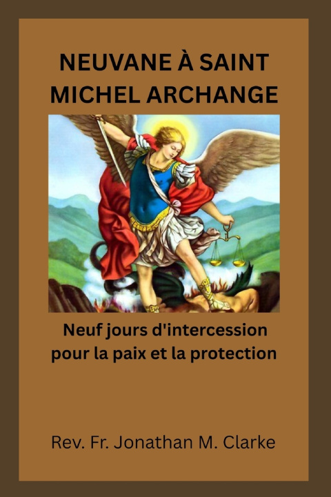 Kniha NEUVANE À SAINT MICHEL ARCHANGE Rev. Fr. Jonathan M. Clarke