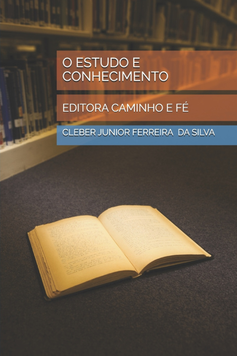 Book O ESTUDO E CONHECIMENTO CLEBER JUNIOR FERREIRA DA SILVA