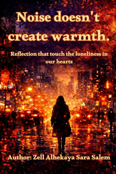 Kniha Noise does't create Warmth Zell Alhekaya Sara Salem