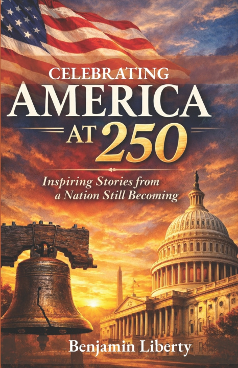 Kniha Celebrating America at 250 Benjamin Liberty