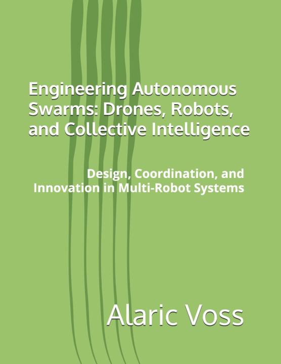 Kniha Engineering Autonomous Swarms Alaric Voss