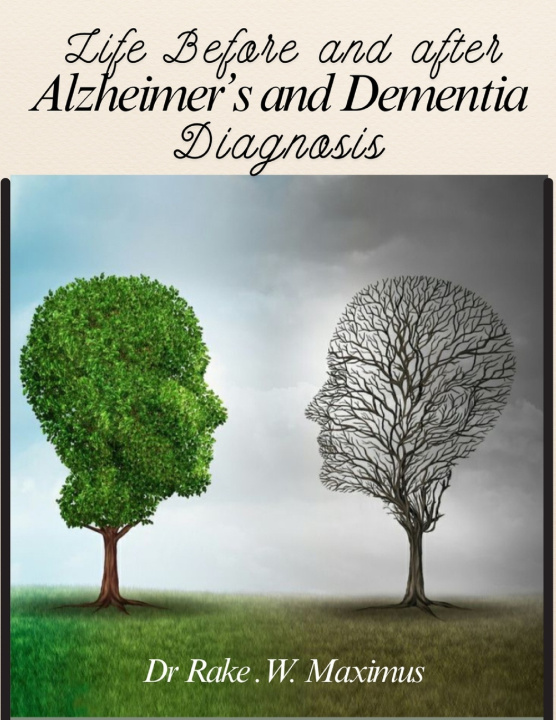 Kniha Life before and After an Alzheimer's or Dementia Diagnosis Dr. Rake W. Maximus