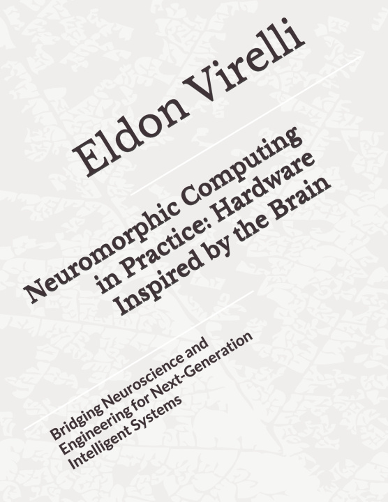 Kniha Neuromorphic Computing in Practice Eldon Virelli