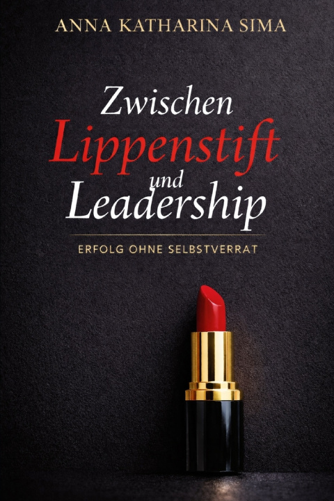 Knjiga Zwischen Lippenstift und Leadership Anna Katharina Sima