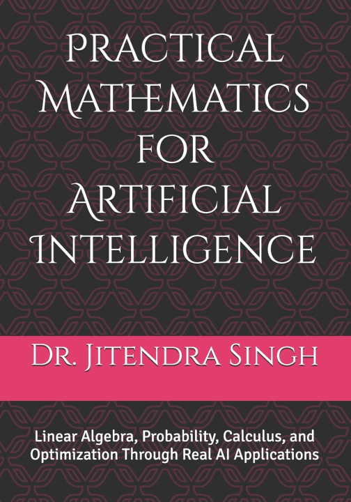 Könyv Practical Mathematics for Artificial Intelligence Jitendra Singh