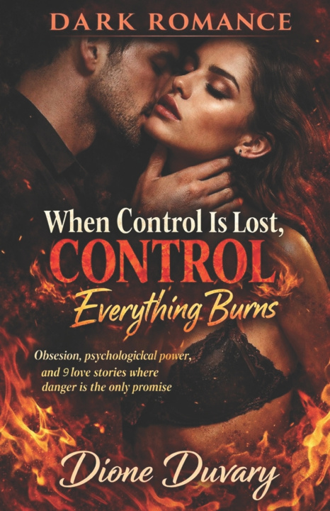 Kniha DARK ROMANCE When Control Is Lost, Everything Burns Dione Duvary