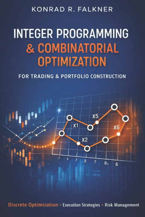 Book Integer Programming & Combinatorial Optimization for Trading & Portfolio Construction James Preston