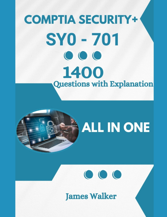 Kniha CompTIA Security+ 701 with 1400 Updated Questions and Explanations James Walker