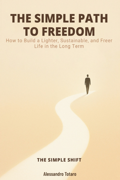 Kniha THE SIMPLE PATH TO FREEDOM - The Simple Shift Alessandro Totaro