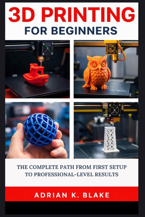 Libro 3D PRINTING FOR BEGINNERS Adrian K. Blake