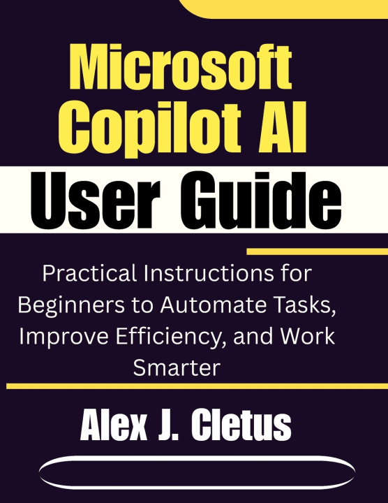Kniha Microsoft Copilot AI User Guide Alex J. Cletus