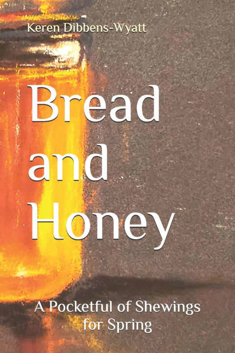 Kniha Bread and Honey Keren Dibbens-Wyatt
