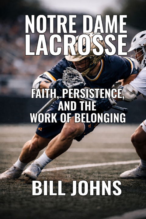Kniha Notre Dame Lacrosse Bill Johns