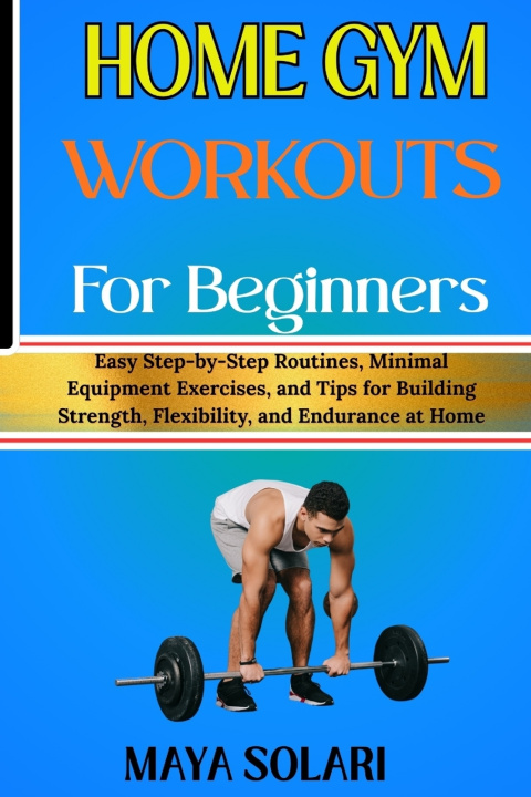 Libro HOME GYM WORKOUTS FOR BEGINNERS MAYA SOLARI