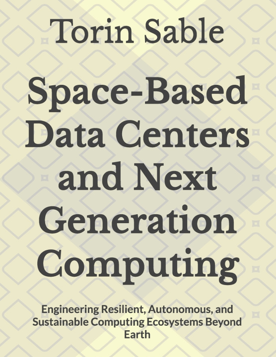 Kniha Space-Based Data Centers and Next Generation Computing Torin Sable