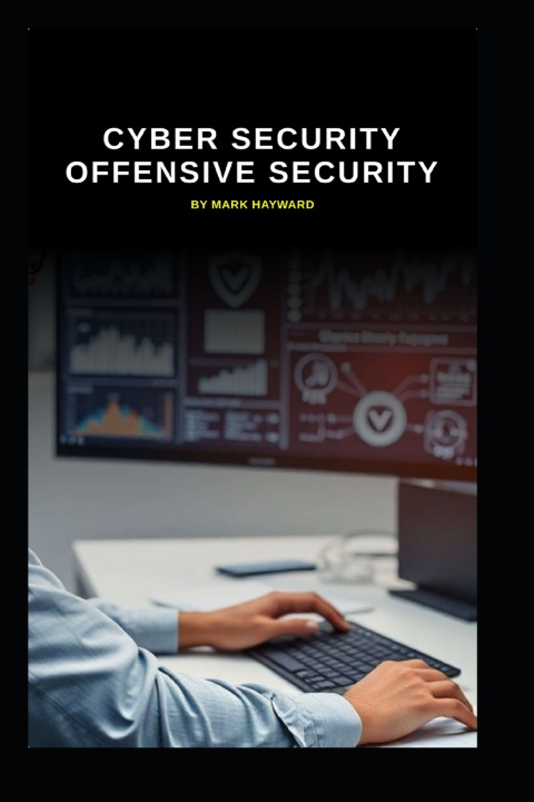 Kniha Cyber Security Offensive Security Mark Hayward