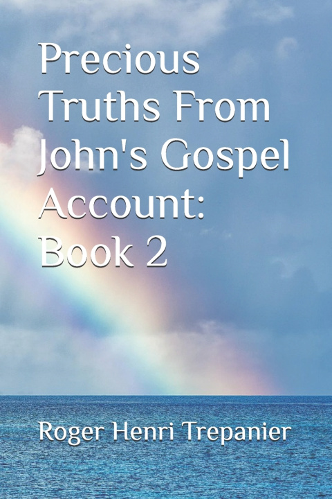 Kniha Precious Truths From John's Gospel Account Roger Henri Trepanier