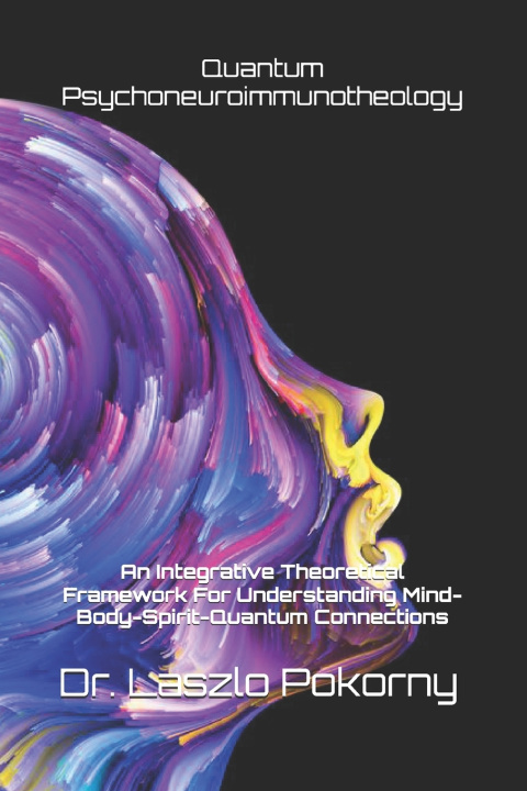 Kniha Quantum Psychoneuroimmunotheology Laszlo Pokorny