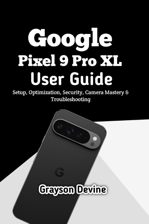 Kniha Google Pixel 9 Pro XL User Guide Grayson Devine