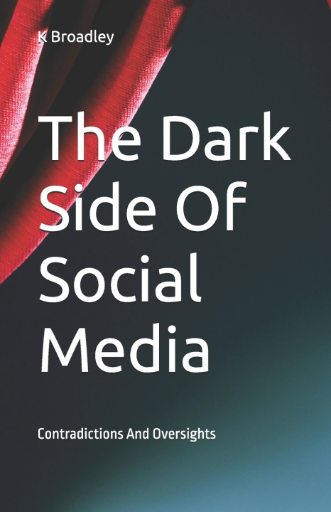 Kniha The Dark Side Of Social Media K Broadley