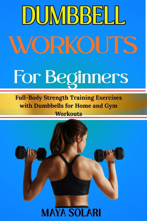Kniha DUMBBELL WORKOUTS FOR BEGINNERS MAYA SOLARI