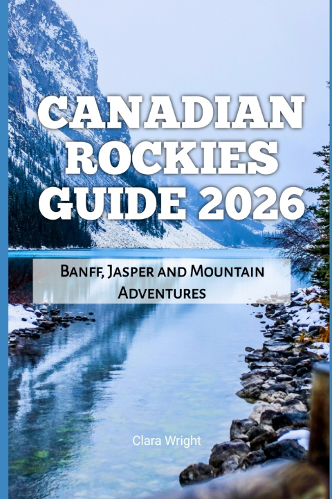 Kniha Canadian Rockies Guide 2026 Clara Wright