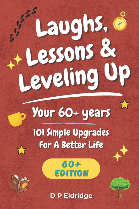 Kniha Laughs, Lessons & Leveling Up - Your 60+ Years D P Eldridge