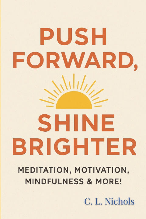 Kniha Push Forward, Shine Brighter C. L. Nichols