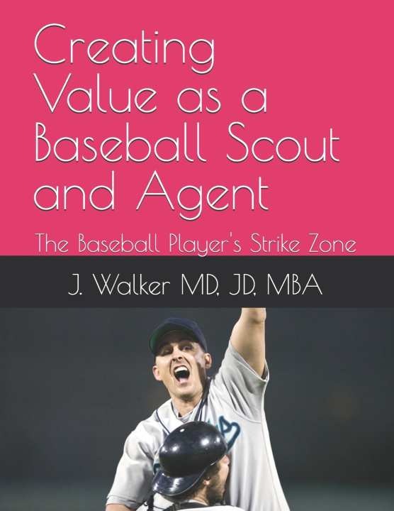 Kniha Creating Value as a Baseball Scout and Agent JD J. Walker MD