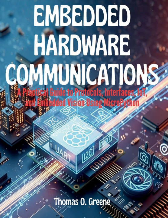 Kniha Embedded Hardware Communication Thomas O. Greene