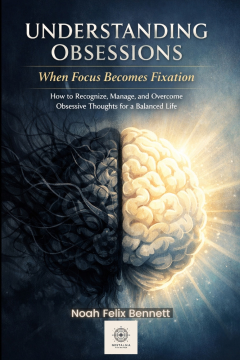 Kniha Understanding Obsessions - When Focus Becomes Fixation Noah Felix Bennett
