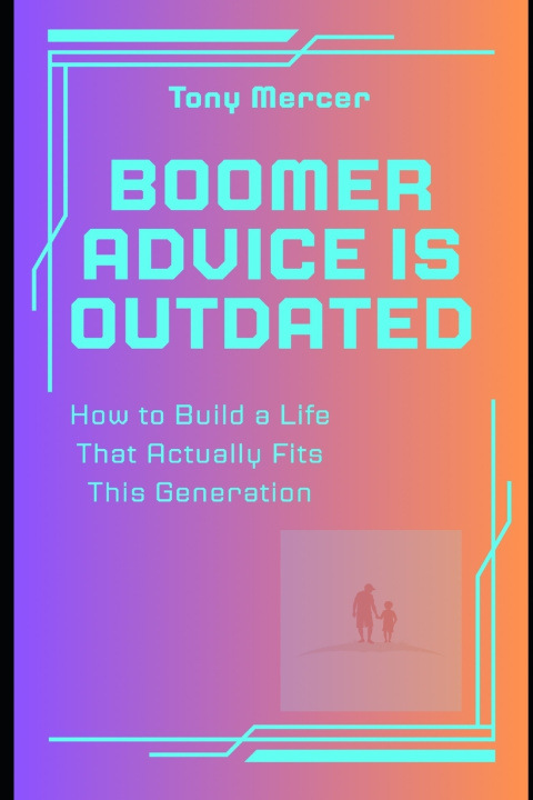 Knjiga Boomer Advice Is Outdated Tony Mercer