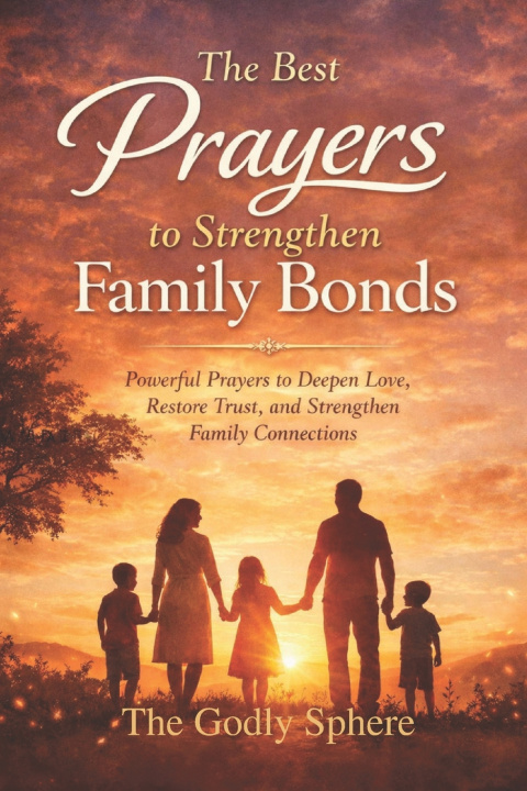 Kniha The Best Prayers to Strengthen Family Bonds The Godly Sphere