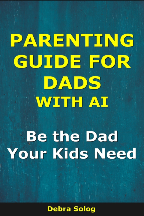 Kniha Parenting Guide for Dads With AI Debra Solog