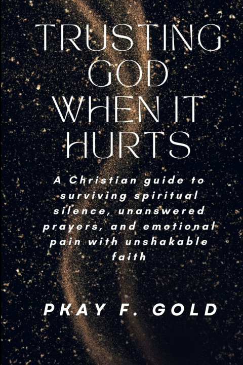 Kniha TRUSTING GOD WHEN IT HURTS PKAY F. GOLD