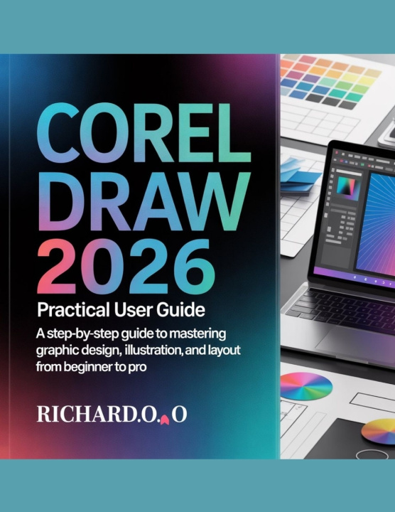 Kniha CORELDRAW 2026 PRACTICAL USER GUIDE Richard.O. O