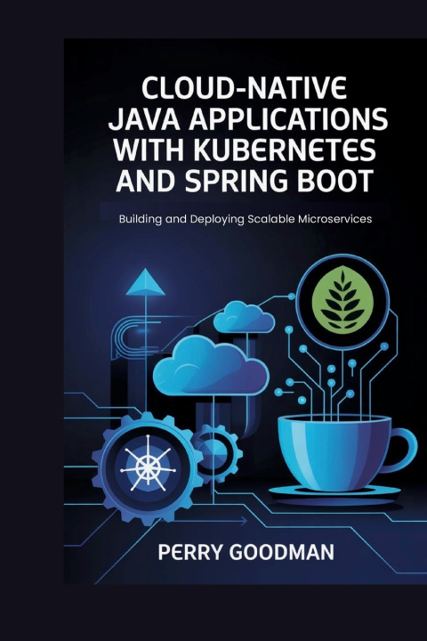 Knjiga Cloud-Native Java Applications with Kubernetes and Spring Boot PERRY GOODMAN