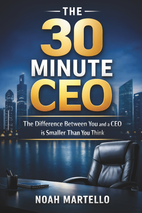 Kniha The 30 Minute CEO Noah Martello