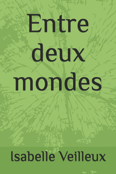Kniha Entre deux mondes Isabelle Veilleux