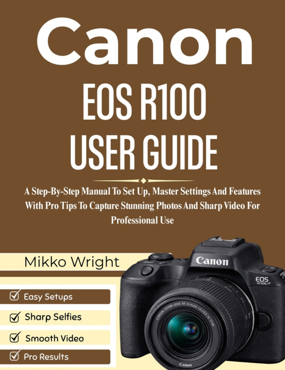 Kniha CANON EOS R100 USER GUIDE Mikko Wright