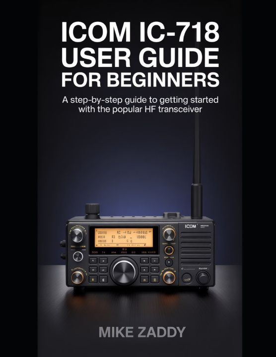 Kniha Icom IC-718 User Guide for Beginners MIKE ZADDY