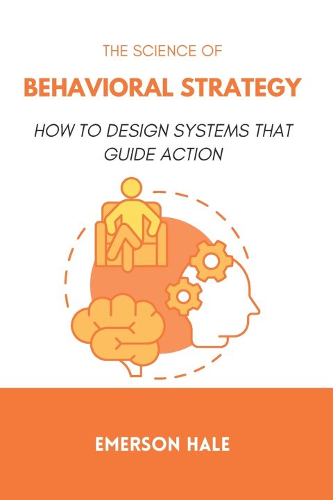Kniha The Science of Behavioral Strategy Emerson Hale