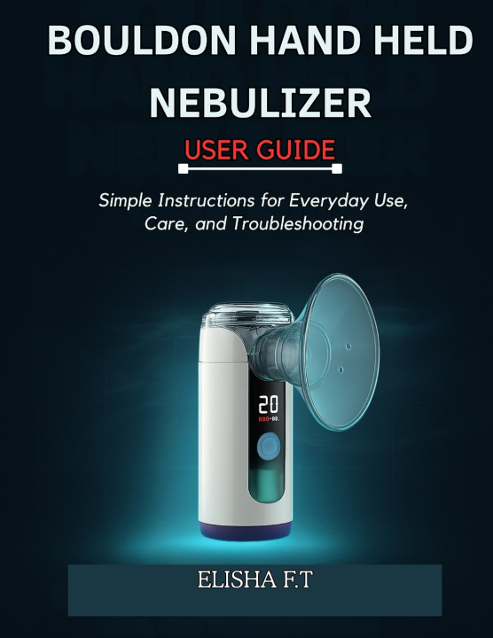 Kniha BOULDON HAND HELD NEBULIZER USER GUIDE Elisha F.T