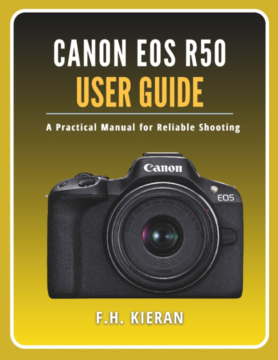 Kniha Canon EOS R50 User Guide F.H. Kieran
