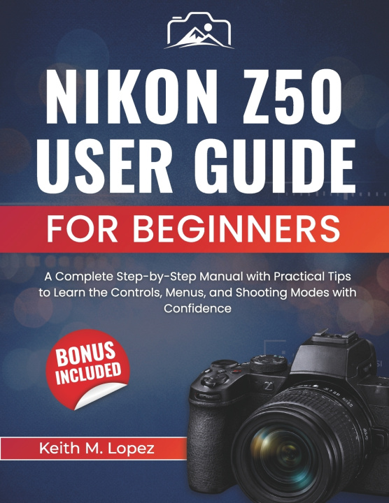 Kniha Nikon Z50 User Guide for Beginners Keith M. Lopez