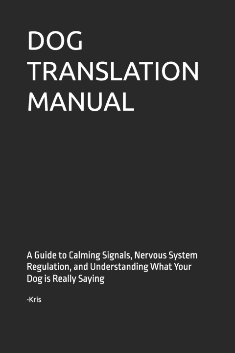 Kniha DOG TRANSLATION MANUAL Kris The Interpreter