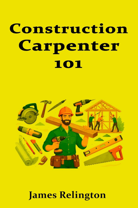 Kniha Construction Carpenter 101 James Relington