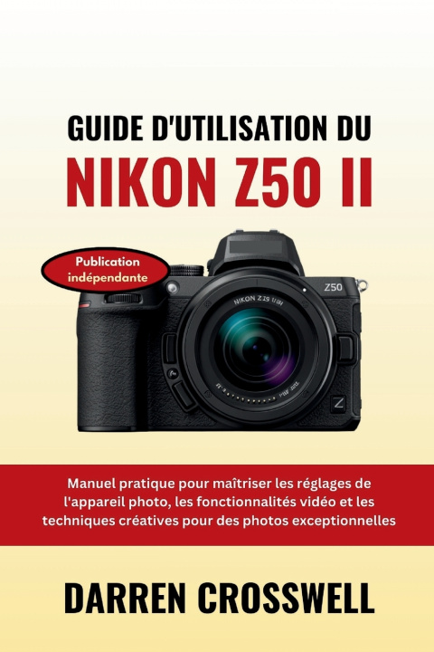 Kniha Guide d'utilisation du Nikon Z50 II Darren Crosswell